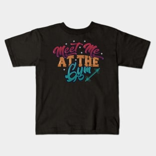 Meet Me At The Gym  - Gym Shirt Kids T-Shirt